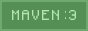 the text 'MAVEN :3' in light green on a green background with a light green border